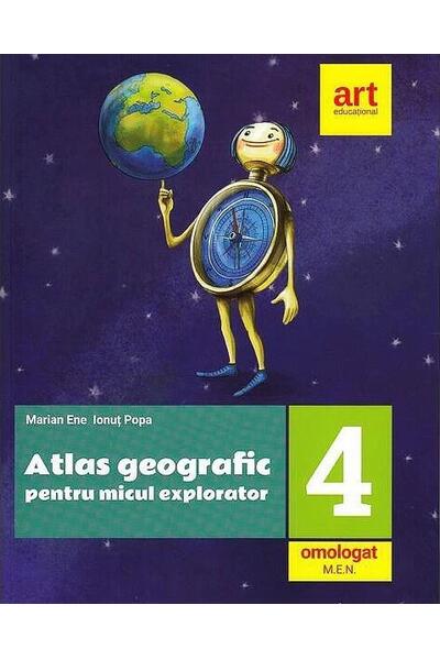 Atlas geografic pentru micul explorator. Clasa a IV-a