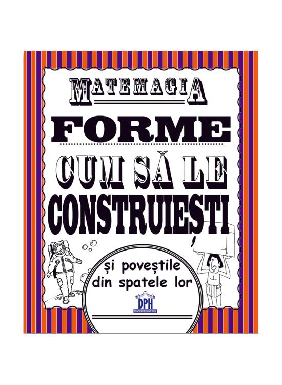 Copertă produs Matemagia - Forme: Cum să le construiești și poveștile din spatele lor - gallery big 1