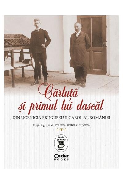Cărluță și primul lui dascăl. Din ucenicia principelui Carol al Rom&acirc;niei