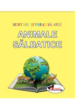 Copertă produs Animale sălbatice. Sunt mic și vreau să aflu