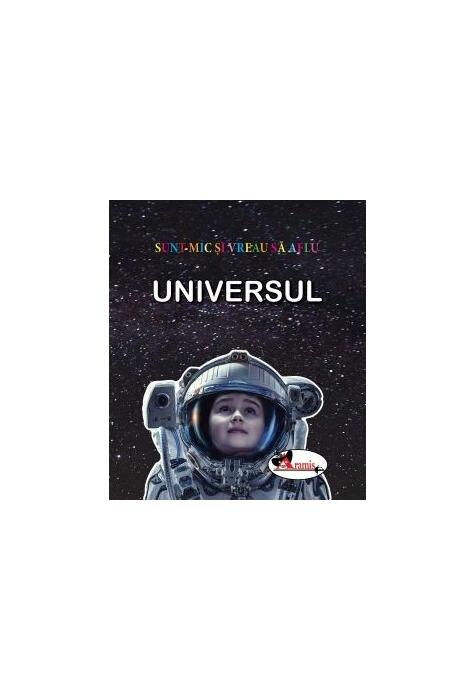 Copertă produs Universul. Sunt mic și vreau să aflu