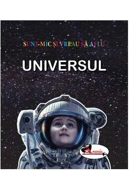 Copertă produs Universul. Sunt mic și vreau să aflu