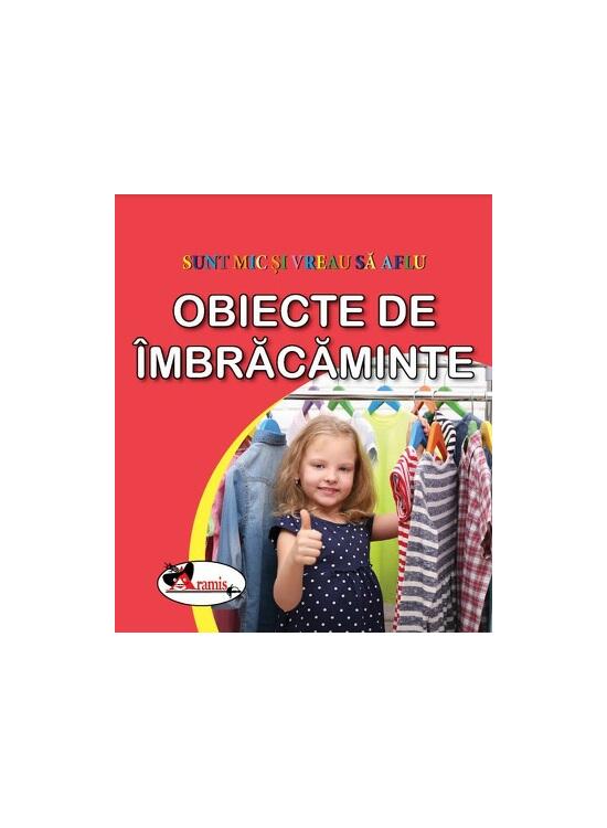 Copertă produs Obiecte de &icirc;mbrăcăminte. Sunt mic și vreau să aflu - gallery big 1