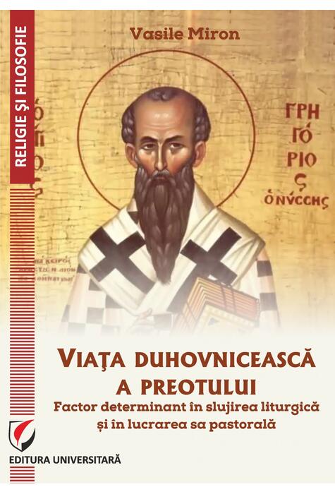 Copertă produs Viața duhovnicească a preotului - factor determinant &icirc;n slujirea liturgică și &icirc;n lucrarea sa pastorală
