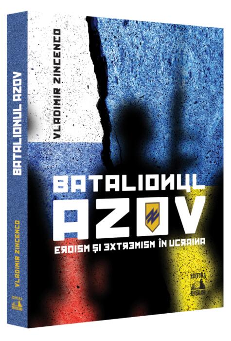 Copertă produs Batalionul Azov. Eroism și extremism &icirc;n Ucraina