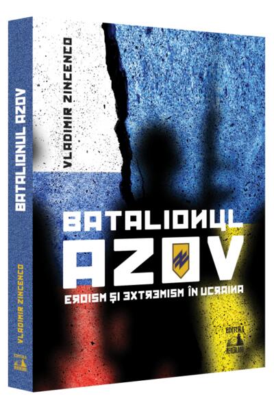 Batalionul Azov. Eroism și extremism &icirc;n Ucraina