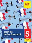 Limba franceză. Caiet pentru clasa a V-a L1 şi L2