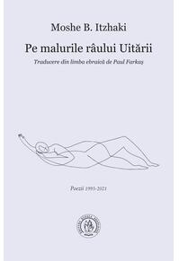 Copertă produs Pe malurile r&acirc;ului Uitării. Poezii 1993-2021