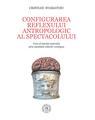 Copertă produs Configurarea reflexului antropologic al spectacolului. Curs al istoriei teatrului prin mentalul colectiv contiguu - thumb 1