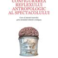 Copertă produs Configurarea reflexului antropologic al spectacolului. Curs al istoriei teatrului prin mentalul colectiv contiguu - gallery small 