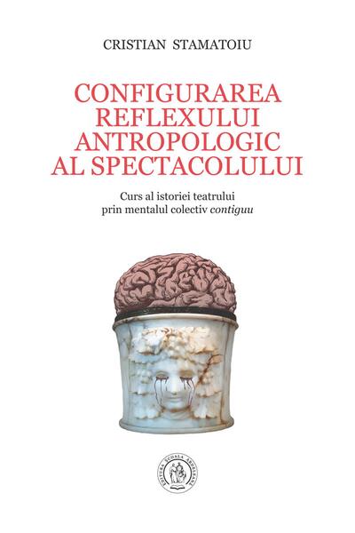 Configurarea reflexului antropologic al spectacolului. Curs al istoriei teatrului prin mentalul colectiv contiguu