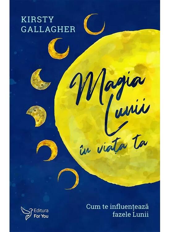 Copertă produs Magia Lunii &Icirc;n Viața Ta. Cum Te Influențează Fazele Lunii - gallery big 1