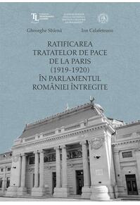 Copertă produs Ratificarea Tratatelor de Pace de la Paris (1919-1920) &icirc;n Parlamentul Rom&acirc;niei &icirc;ntregite