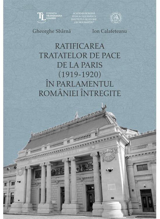 Copertă produs Ratificarea Tratatelor de Pace de la Paris (1919-1920) &icirc;n Parlamentul Rom&acirc;niei &icirc;ntregite - gallery big 1