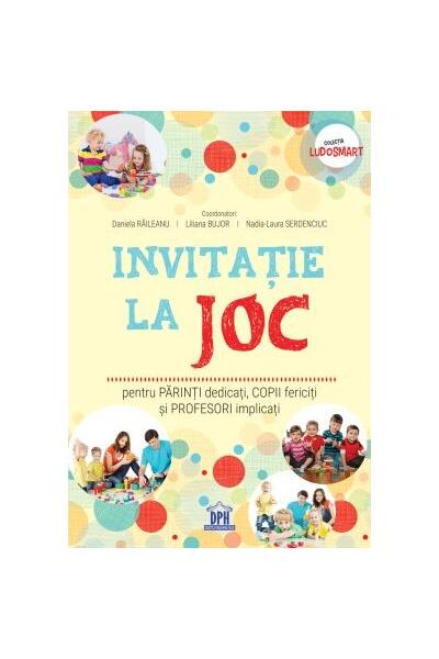Invitație la joc: pentru părinți dedicați, copii fericiți și profesori implicați