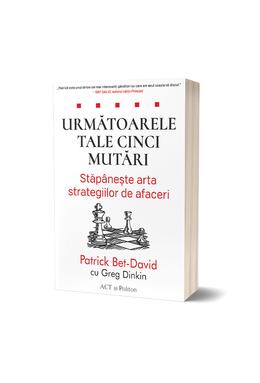 Copertă produs Următoarele tale cinci mutări. Stăp&acirc;nește arta strategiilor de afaceri