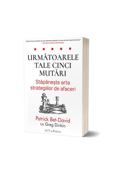 Următoarele tale cinci mutări. Stăp&acirc;nește arta strategiilor de afaceri