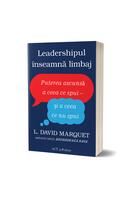 Leadershipul înseamnă limbaj. Puterea ascunsă a ceea ce spui - și a ceea ce nu spui