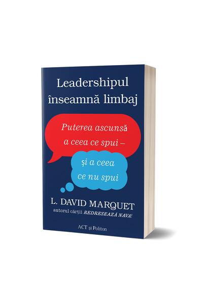 Leadershipul &icirc;nseamnă limbaj. Puterea ascunsă a ceea ce spui - și a ceea ce nu spui
