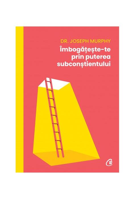 Copertă produs &Icirc;mbogățește-te prin puterea subconștientului