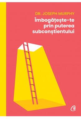 Copertă produs &Icirc;mbogățește-te prin puterea subconștientului