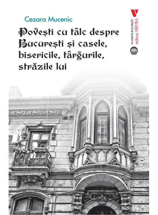 Copertă produs Povești cu t&acirc;lc despre București și casele, bisericile, t&acirc;rgurile, străzile lui - gallery big 1