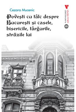 Copertă produs Povești cu t&acirc;lc despre București și casele, bisericile, t&acirc;rgurile, străzile lui
