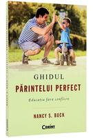 Ghidul părintelui perfect. Educaţia fără conflicte