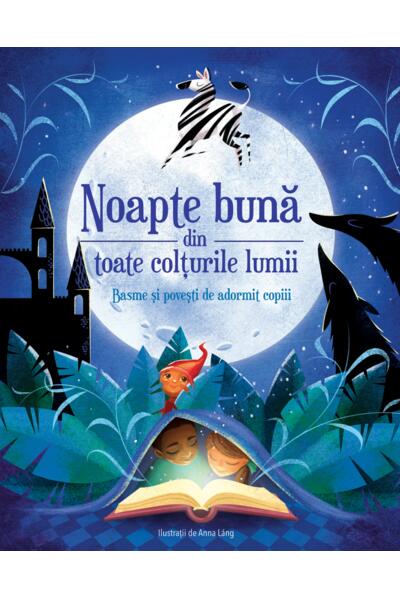 Noapte bună din toate colțurile lumii - Basme și povești de adormit copiii