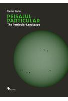 Peisajul particular / The Particular Landscape
