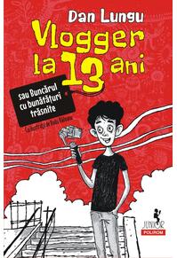 Copertă produs Vlogger la 13 ani (Vol. 1) - PB