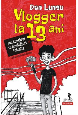 Copertă produs Vlogger la 13 ani (Vol. 1) - PB