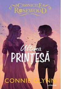 Copertă produs Ultima prințesă. Cronicile Rosewood (Vol. 5)