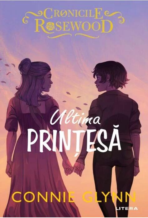 Copertă produs Ultima prințesă. Cronicile Rosewood (Vol. 5)