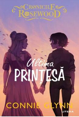 Copertă produs Ultima prințesă. Cronicile Rosewood (Vol. 5)