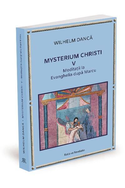 Meditații la Evanghelia după Marcu. Mysterium Christi (Vol. 5)