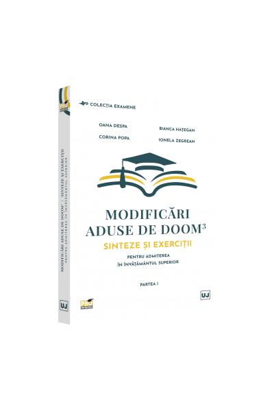 Modificări aduse de DOOM3 &ndash; sinteze și exerciții pentru admiterea &icirc;n &icirc;nvățăm&acirc;ntul superior. Partea I