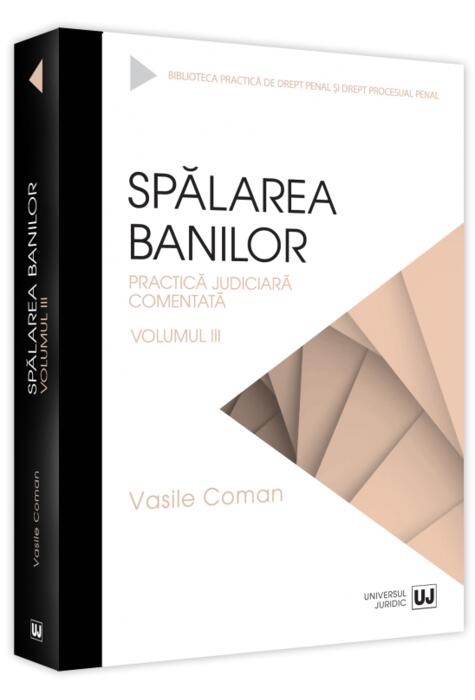 Copertă produs Spălarea banilor. Practica judiciară comentată (Vol. 3)