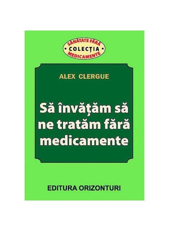 Copertă produs Să &icirc;nvățăm să ne tratăm fără medicamente - gallery big 1
