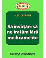 Copertă produs Să &icirc;nvățăm să ne tratăm fără medicamente - thumb 1