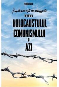 Copertă produs Șapte povești de dragoste &icirc;n vremea Holocaustului, Comunismului și Azi