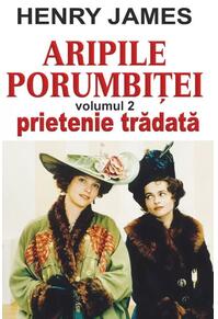 Copertă produs Aripile porumbiţei vol 2: Prietenie trădată