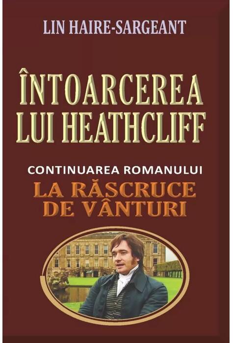 Copertă produs &Icirc;ntoarcerea lui Heathcliff (continuarea romanului &bdquo;La răscruce de v&acirc;nturi&rdquo;)