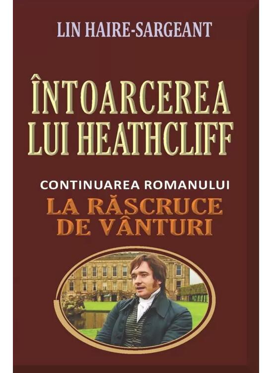 Copertă produs &Icirc;ntoarcerea lui Heathcliff (continuarea romanului &bdquo;La răscruce de v&acirc;nturi&rdquo;) - gallery big 1