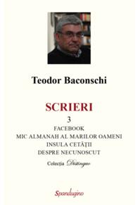Copertă produs Scrieri 3. Facebook. Mic almanah al marilor oameni (pe care i-am cunoscut). Insula cetății. Despre necunoscut