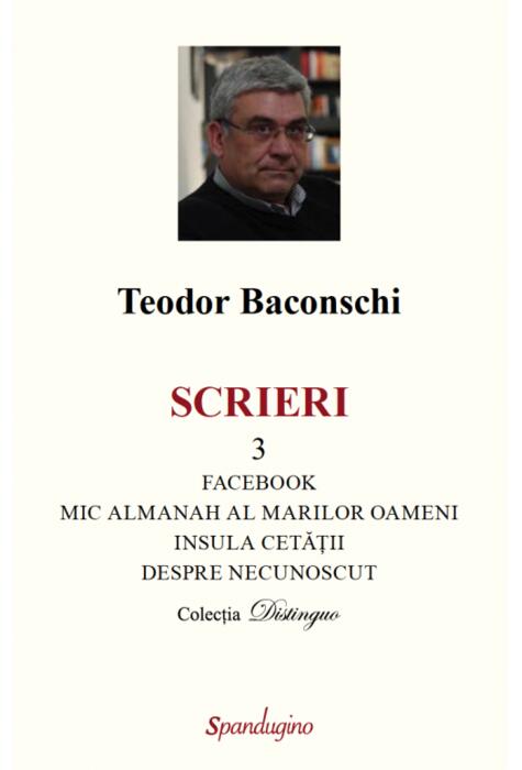 Copertă produs Scrieri 3. Facebook. Mic almanah al marilor oameni (pe care i-am cunoscut). Insula cetății. Despre necunoscut