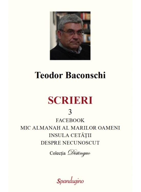Copertă produs Scrieri 3. Facebook. Mic almanah al marilor oameni (pe care i-am cunoscut). Insula cetății. Despre necunoscut - gallery big 1