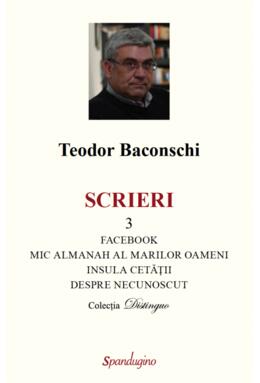 Copertă produs Scrieri 3. Facebook. Mic almanah al marilor oameni (pe care i-am cunoscut). Insula cetății. Despre necunoscut