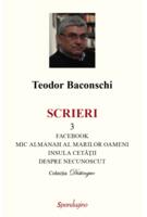 Imagine produs Scrieri 3. Facebook. Mic almanah al marilor oameni (pe care i-am cunoscut). Insula cetății. Despre necunoscut