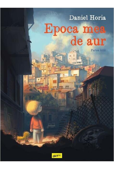 Copertă produs Epoca mea de aur. Partea &icirc;nt&acirc;i